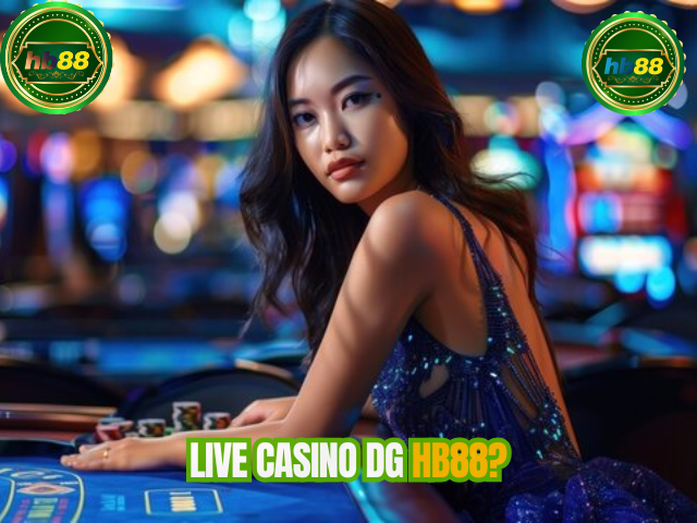 Tại sao nên chọn Live Casino DG tại HB88?