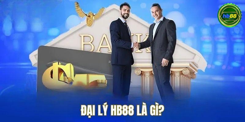 Đại Lý HB88 Là Gì?